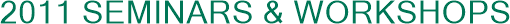 2011 Seminars & Workshops