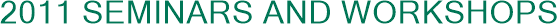 2011 Seminars and Workshops