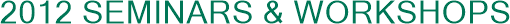 2012 Seminars & Workshops